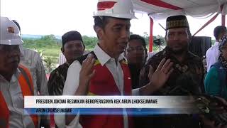 Presiden Jokowi Resmikan Beroperasinya KEK Arun Lhokseumawe