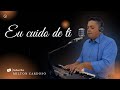 Eu cuido de ti - Milton Cardoso