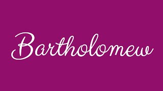 Learn how to Sign the Name Bartholomew Stylishly in Cursive Writing