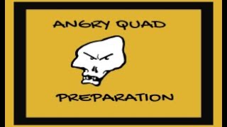 Angry Quad  Preparation