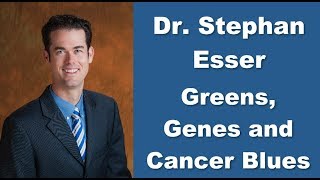 Dr. Stephan Esser - Greens, Genes and Cancer Blues