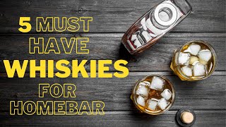 5 Must Have Whiskies In Your Home Bar