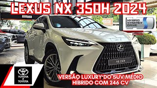 AVALIAÇÃO LEXUS NX 350H LUXURY HYBRID 2024 | SUV LEXUS HÍBRIDO QUE RENDE 15.1 KM/L