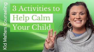 3 Activities to Help Calm Your Child