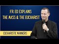 EUCHARISTIC MANNERS | FR. ED EXPLAINS THE MASS AND THE EUCHARIST | LECTURE 9