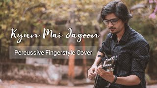Kyun Mai Jagoon | Percussive Fingerstyle Cover | Shafqat Amanat Ali |Patiala House| ShankarEhsaanLoy
