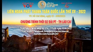 CHƯƠNG TRÌNH THỜI SỰ ĐÀI PT-TH LÀO CAI 17H - 17H30 NGÀY 2/8/2022