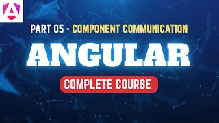 Angular | Complete Tutorial | Part 05 | Component Communication