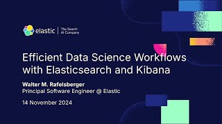 Efficient Data Science Workflows with Elasticsearch and Kibana by Walter Rafelsberger, Elastic