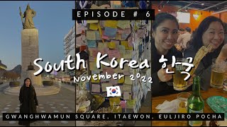 SOUTH KOREA November 2022: Episode 6 - Gwanghwamun Square, Itaewon and Euljiro Pocha