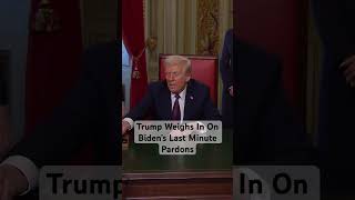 Trump Weighs In On Biden’s Last Minute Pardons