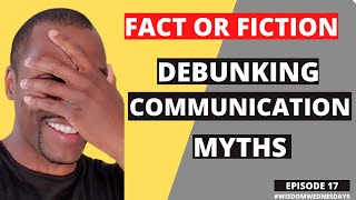 Fact or Fiction - Debunking Communication Myths | Episode 17 #wisdomwednesdays