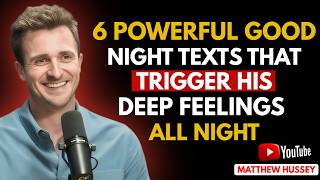 6 Powerful Good Night Texts That Trigger His Deep Feelings All Night | Matthew Hussey