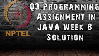 Programming in Java | Week-8 : Q3 Programming Assignment Solution | NPTEL