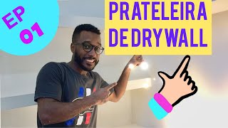 PRATELEIRAS COM DRYWALL PASSO A PASSO EP-01