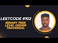 Leetcode #102 - Binary Tree Level Order Traversal - Python