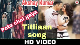 #titliyan_2 Akshay Kumar new song O pata nahi ji Konsa Nasha Karta hai Harrdy Sandhu full video song