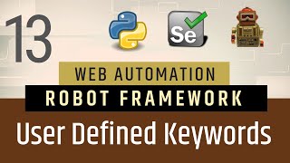 Part 13- User Defined Keywords & Resource Files in Robot Framework | Selenium with Python