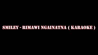 Smiley Mizo - Rimawi Ngainatna ( Karaoke Version )