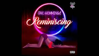 JAE HEMMINGS - REMINISCING [Explicit]