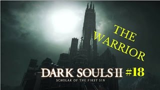 The Warrior!!! | Dark Souls II SotFS #18
