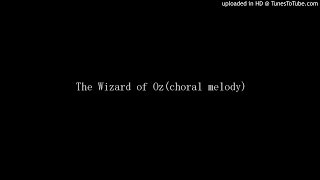 The Wizard of Oz(choral melody)