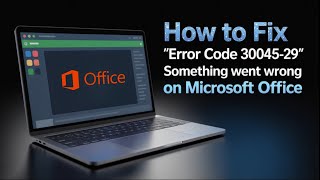 Fix Microsoft Office Error Code 30045-29 — Easy Step-by-Step Tutorial!