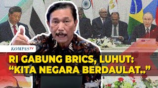 Luhut soal RI Gabung BRICS: Kita Negara Berdaulat, Indonesia Terlalu Besar Berpihak ke Satu Negara