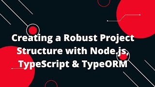 Node.js + TypeScript + TypeORM Tutorial #4: 🏗️ Project Structure for Scalable Applications 📂
