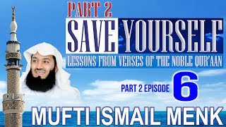 Save Yourself Part 2-  Episode 06- Mufti Ismail Menk