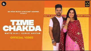 Time Chakda (Official Video) Matte Ala | Gurlez Akhtar | Big Man Music
