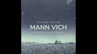 Dilshad Akhtar | Mann Vich | Mixman Shawn Remix | 2024