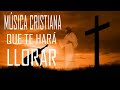 mÚsica cristiana que te harÁ llorar 2020 hermosa alabanza para orar en adoraciÓn a dios