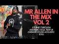 journey through amapiano soul trap uk garage house acoustic soul | MR ALLEN IN THE MIX VOL 2