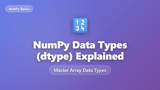 NumPy Data Types (dtype) Explained - Complete Guide for Beginners