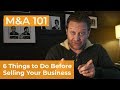 6 Things to Do Before Selling a Business | Mergers and Acquisitions (M&A)