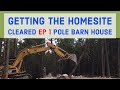 Home Site Cleared And Leveled Pole Barn House EP 1