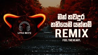 Man thawa dura thaniyama yannam Remix | Boniya Beats Remix