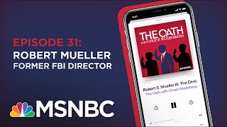 Chuck Rosenberg Podcast With Robert S. Mueller III (Part 1) | The Oath - Ep 31 | MSNBC