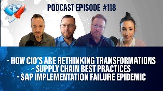 Podcast Ep118: How CIOs are Rethinking Transformations, SCM Best Practices, SAP Failure Epidemic