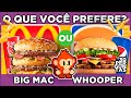 🔄 O QUE VOCÊ PREFERE? Edição: COMIDAS FAMOSAS 🍔 🍟  jogo das escolhas #oquevoceprefere #macaquiz