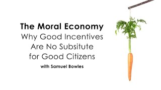 The Moral Economy: Why Good Incentives are No Substitute for Good Citizens