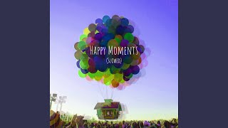 Happy Moments (Slowed)