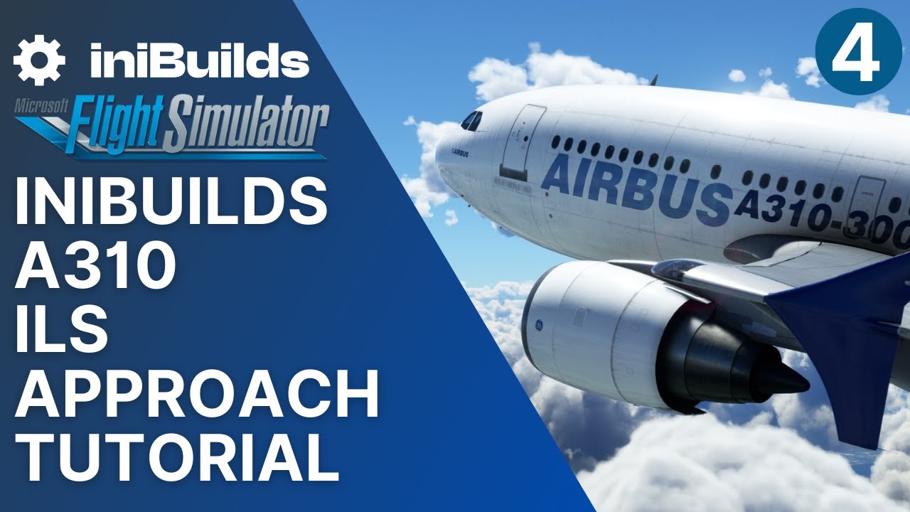 MSFS A310 ILS Approach Tutorial | IniBuilds A310 For Microsoft Flight ...