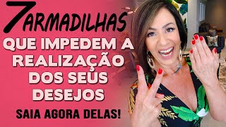 7 ARMADILHAS QUE IMPEDEM A REALIZAÇÃO DOS SEUS DESEJOS! SAIA AGORA DELAS