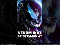 VENOM BENARAN IKUT SPIDER-MAN 4?