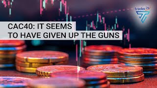 CAC40: It seems to have given up the guns