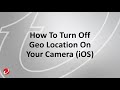 How To Turn Off Geo Location On Your Camera (iOS)