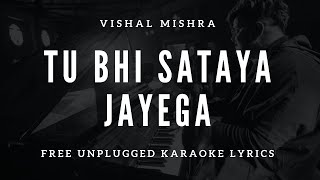 Tu Bhi Sataya Jayega | Free Unplugged Karaoke Lyrics | Vishal Mishra | 2021 Latest New Song Karaoke