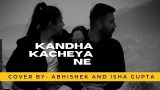 Kandha Kacheya ne | Isha Gupta | Abhishek Gupta| Cover song